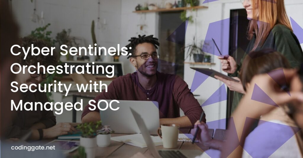 Cyber Sentinels: Orchestrating Security with Managed SOC