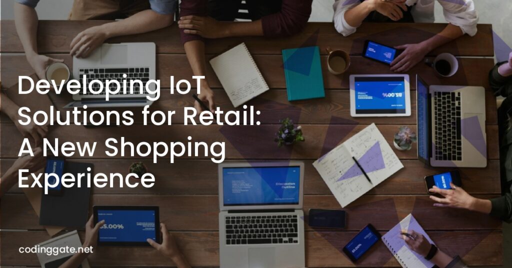 Developing IoT Solutions for Retail: A New Shopping Experience