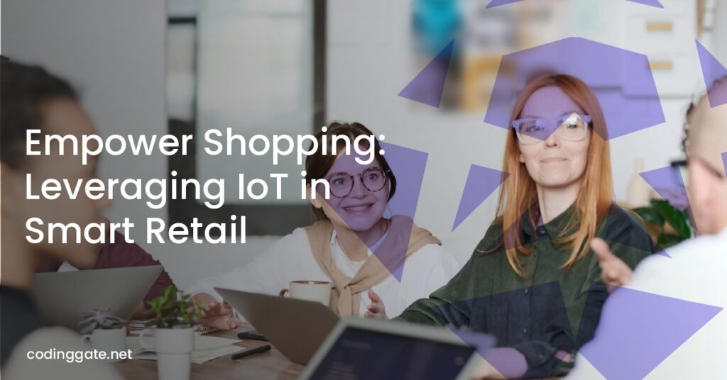 Empower Shopping: Leveraging IoT in Smart Retail