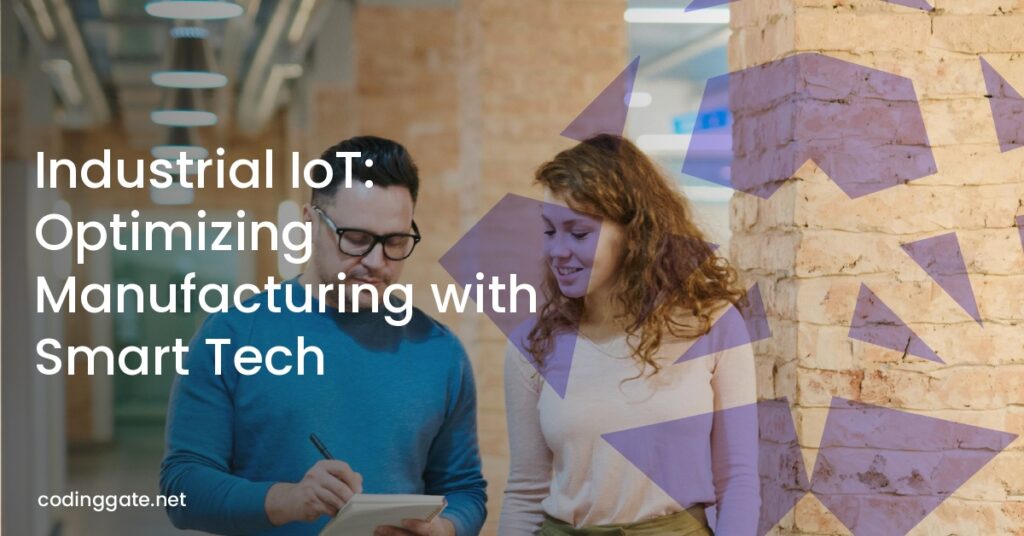Industrial IoT: Optimizing Manufacturing with Smart Tech