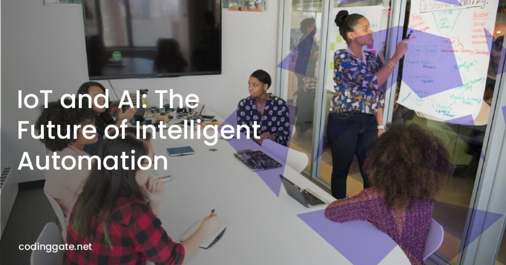 IoT and AI: The Future of Intelligent Automation