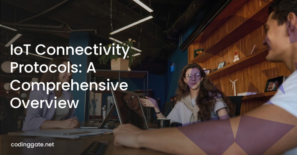 IoT Connectivity Protocols: A Comprehensive Overview