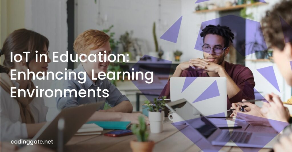 IoT in Education: Enhancing Learning Environments