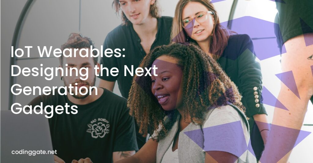 IoT Wearables: Designing the Next Generation Gadgets
