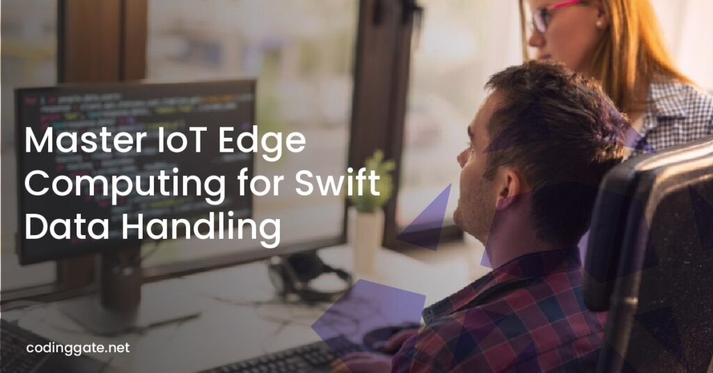 Master IoT Edge Computing for Swift Data Handling