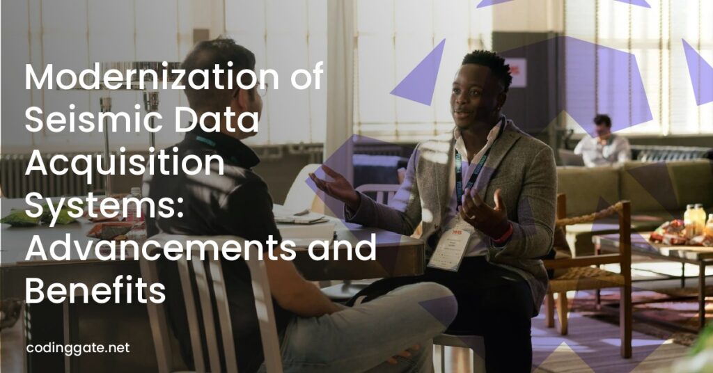 Modernization of Seismic Data Acquisition Systems: Advancements and Benefits