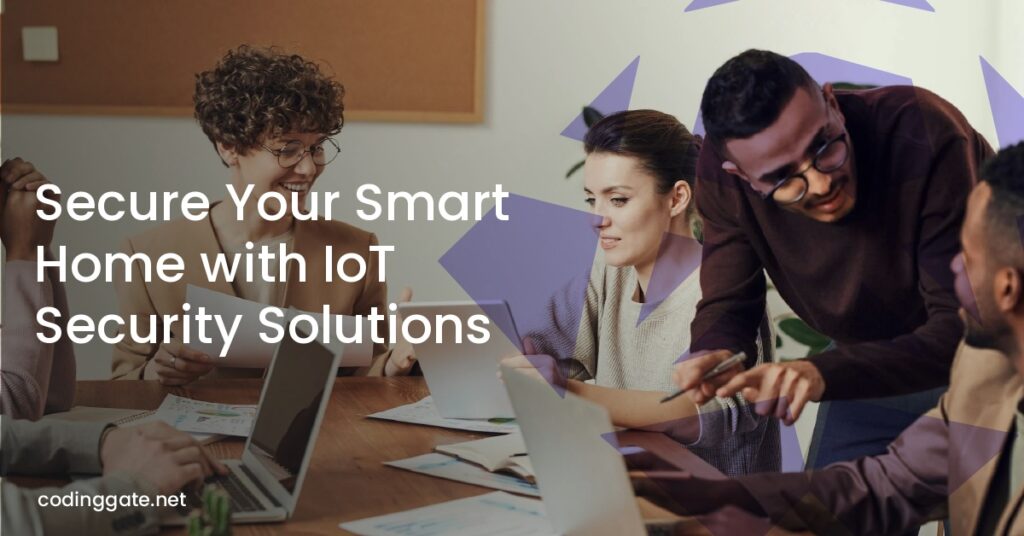 Secure Your Smart Home with IoT Security Solutions