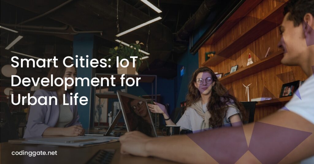 Smart Cities: IoT Development for Urban Life