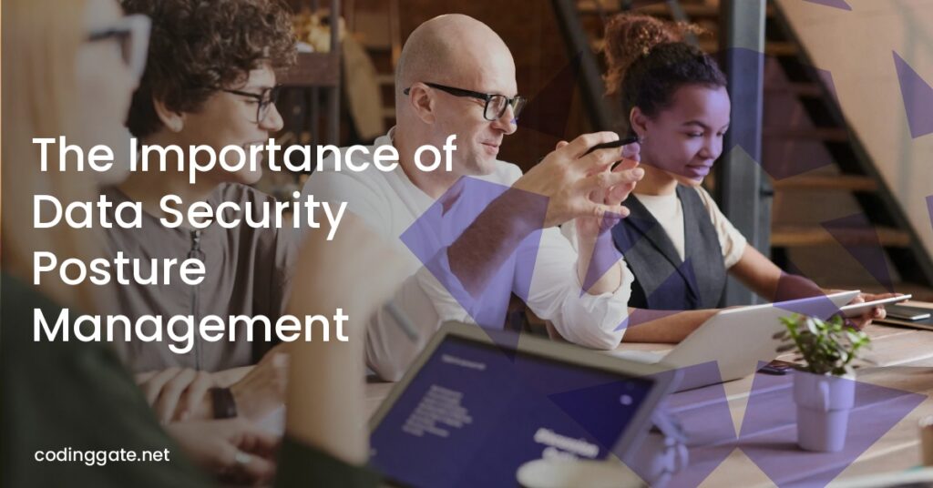 The Importance of Data Security Posture Management
