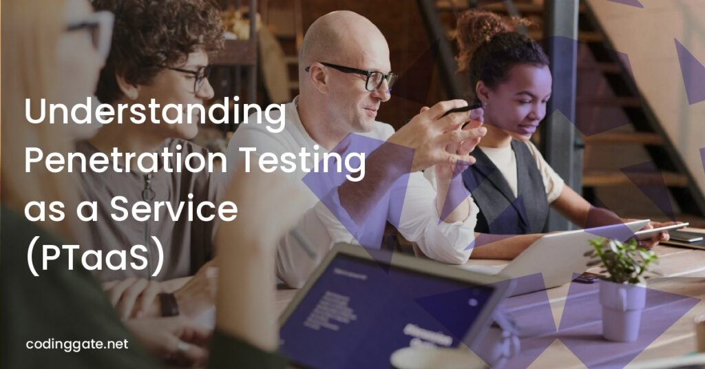 Understanding Penetration Testing as a Service (PTaaS)
