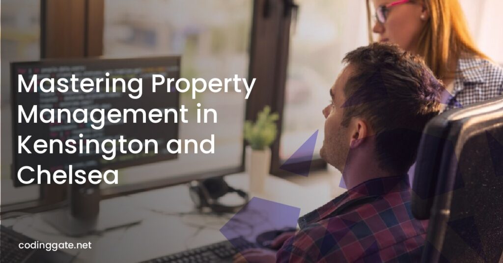 Mastering Property Management in Kensington and Chelsea