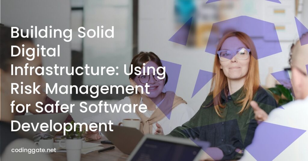 Building Solid Digital Infrastructure: Using Risk Management for Safer Software Development