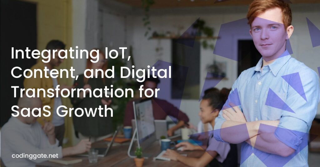 Integrating IoT, Content, and Digital Transformation for SaaS Growth